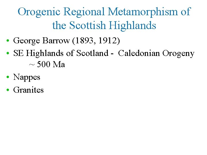 Orogenic Regional Metamorphism of the Scottish Highlands • George Barrow (1893, 1912) • SE