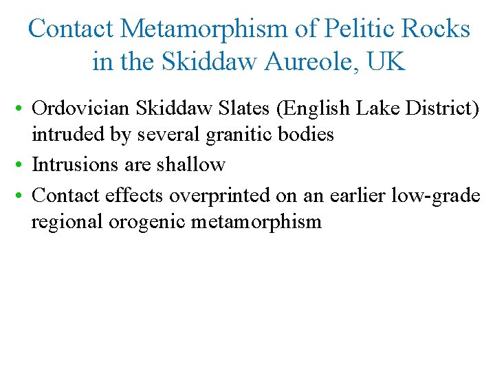 Contact Metamorphism of Pelitic Rocks in the Skiddaw Aureole, UK • Ordovician Skiddaw Slates