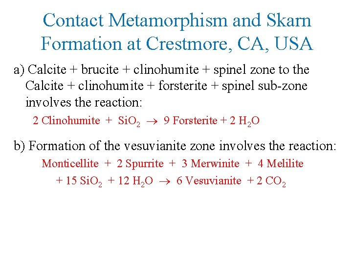 Contact Metamorphism and Skarn Formation at Crestmore, CA, USA a) Calcite + brucite +