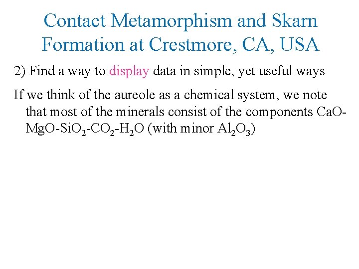 Contact Metamorphism and Skarn Formation at Crestmore, CA, USA 2) Find a way to