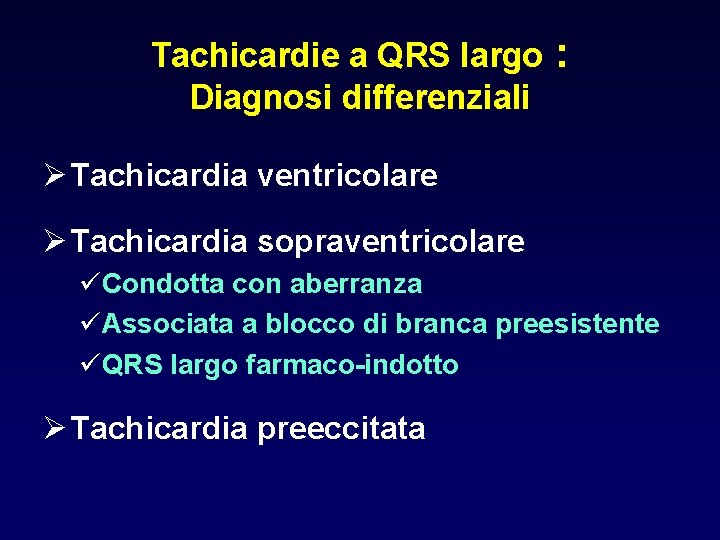Tachicardie a QRS largo Diagnosi differenziali : Ø Tachicardia ventricolare Ø Tachicardia sopraventricolare üCondotta