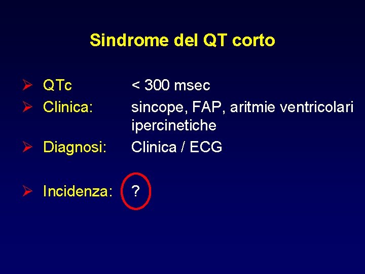 Sindrome del QT corto Ø QTc Ø Clinica: Ø Diagnosi: < 300 msec sincope,