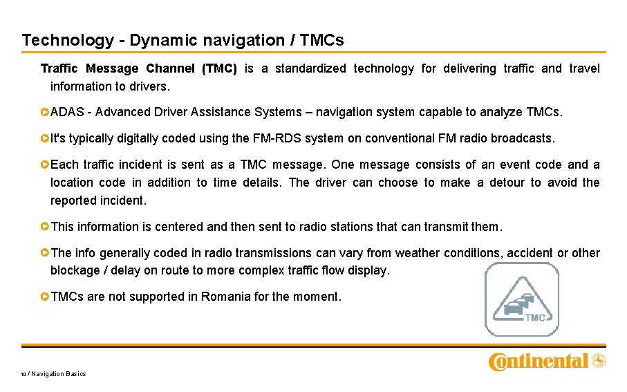 Technology - Dynamic navigation / TMCs Traffic Message Channel (TMC) is a standardized technology