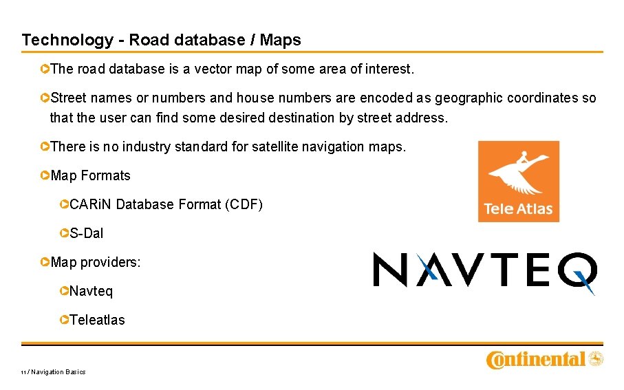 Technology - Road database / Maps The road database is a vector map of