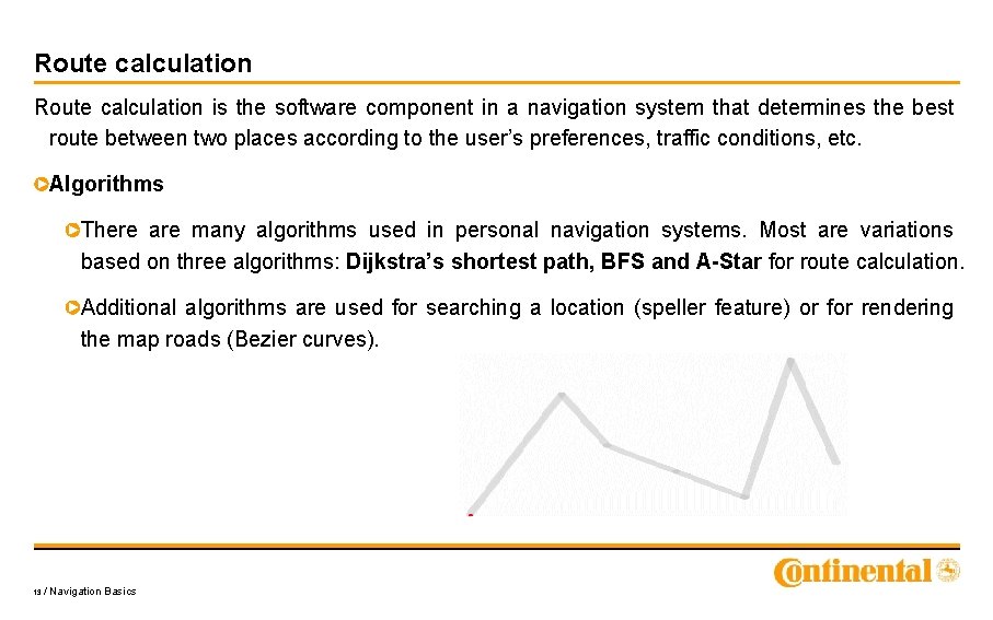 Route calculation is the software component in a navigation system that determines the best