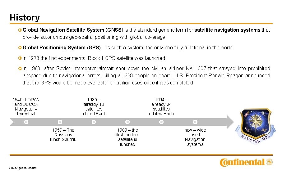 History Global Navigation Satellite System (GNSS) is the standard generic term for satellite navigation