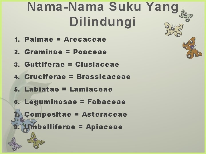 Nama-Nama Suku Yang Dilindungi 1. Palmae = Arecaceae 2. Graminae = Poaceae 3. Guttiferae