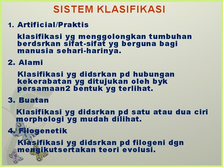 SISTEM KLASIFIKASI 1. Artificial/Praktis klasifikasi yg menggolongkan tumbuhan berdsrkan sifat-sifat yg berguna bagi manusia