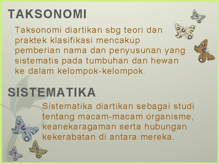 TAKSONOMI Taksonomi diartikan sbg teori dan praktek klasifikasi mencakup pemberian nama dan penyusunan yang