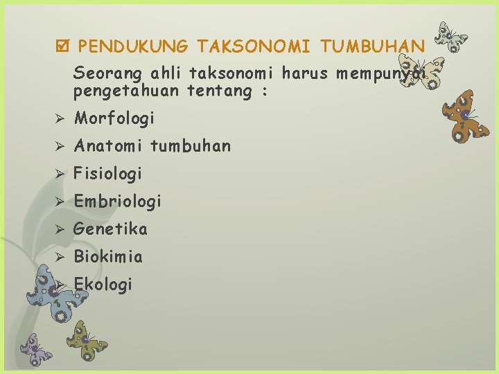  PENDUKUNG TAKSONOMI TUMBUHAN Seorang ahli taksonomi harus mempunyai pengetahuan tentang : Ø Morfologi