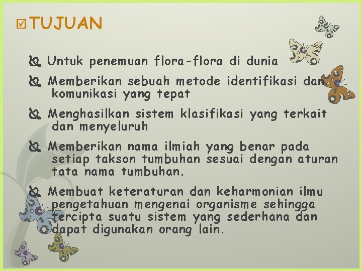 þ TUJUAN Untuk penemuan flora-flora di dunia Memberikan sebuah metode identifikasi dan komunikasi yang