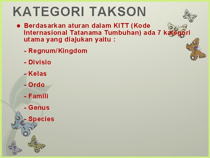 KATEGORI TAKSON Berdasarkan aturan dalam KITT (Kode Internasional Tatanama Tumbuhan) ada 7 kategori utama