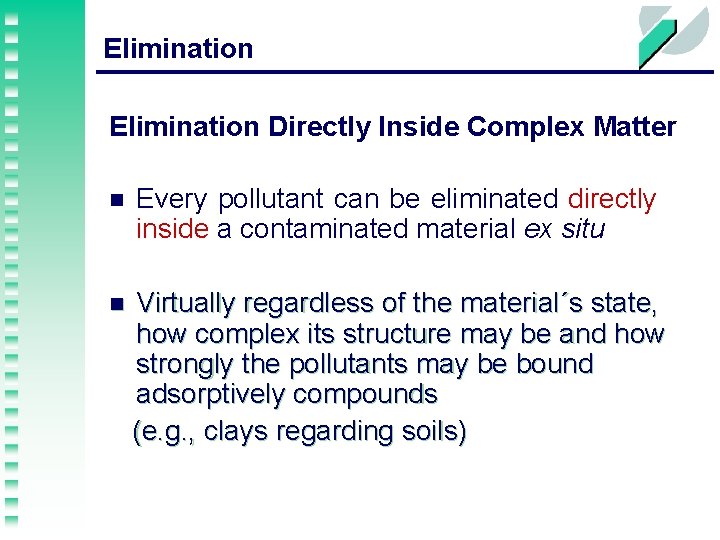 Elimination Directly Inside Complex Matter n Every pollutant can be eliminated directly inside a