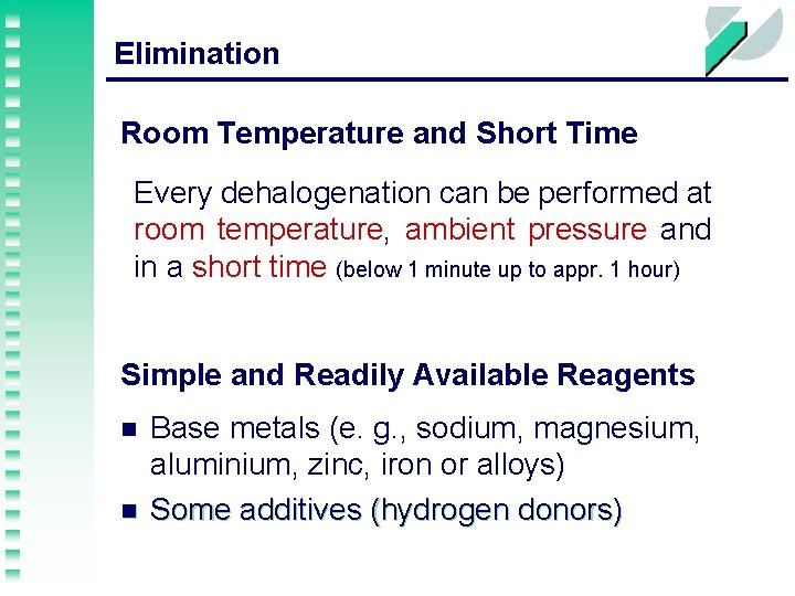 Elimination Room Temperature and Short Time Every dehalogenation can be performed at room temperature,