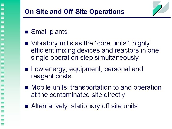 On Site and Off Site Operations n Small plants n Vibratory mills as the