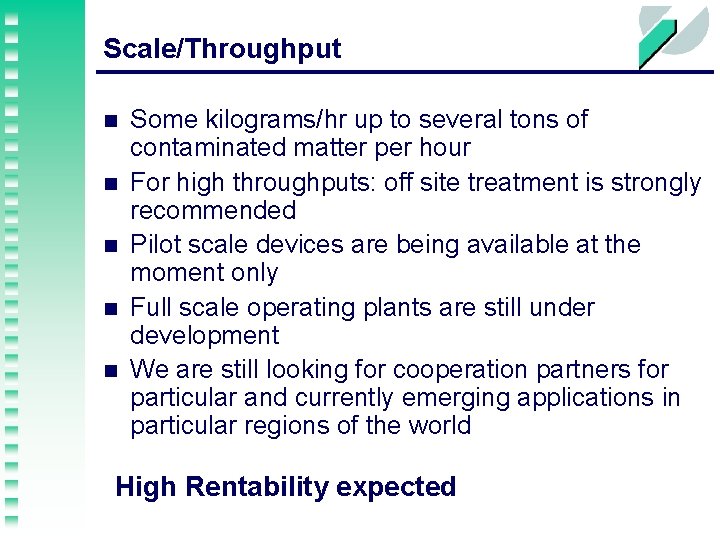 Scale/Throughput n n n Some kilograms/hr up to several tons of contaminated matter per