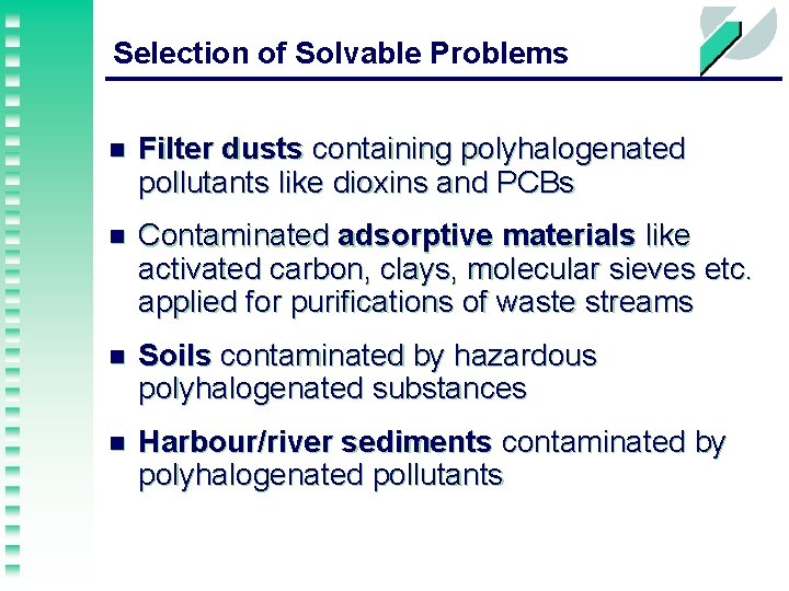 Selection of Solvable Problems n Filter dusts containing polyhalogenated pollutants like dioxins and PCBs