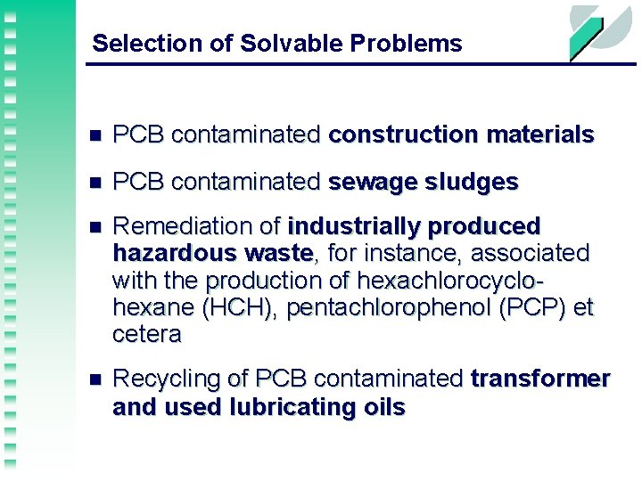 Selection of Solvable Problems n PCB contaminated construction materials n PCB contaminated sewage sludges