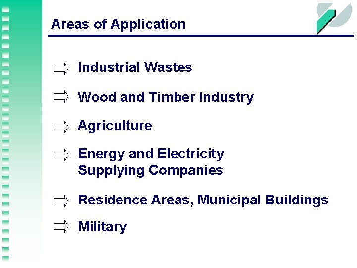 Areas of Application Industrial Wastes Wood and Timber Industry Agriculture Energy and Electricity Supplying