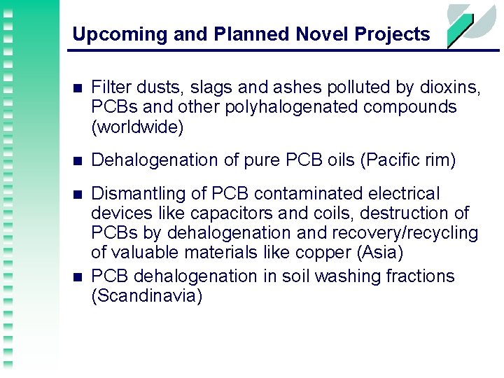 Upcoming and Planned Novel Projects n Filter dusts, slags and ashes polluted by dioxins,