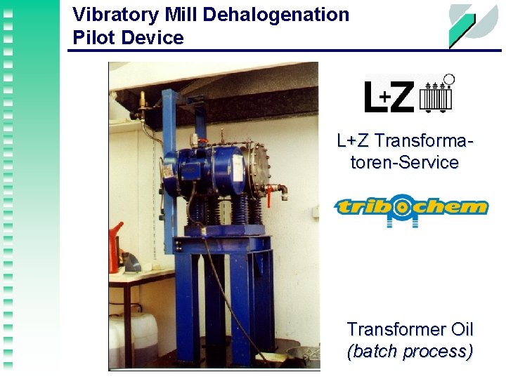 Vibratory Mill Dehalogenation Pilot Device L+Z Transformatoren-Service Transformer Oil (batch process) 