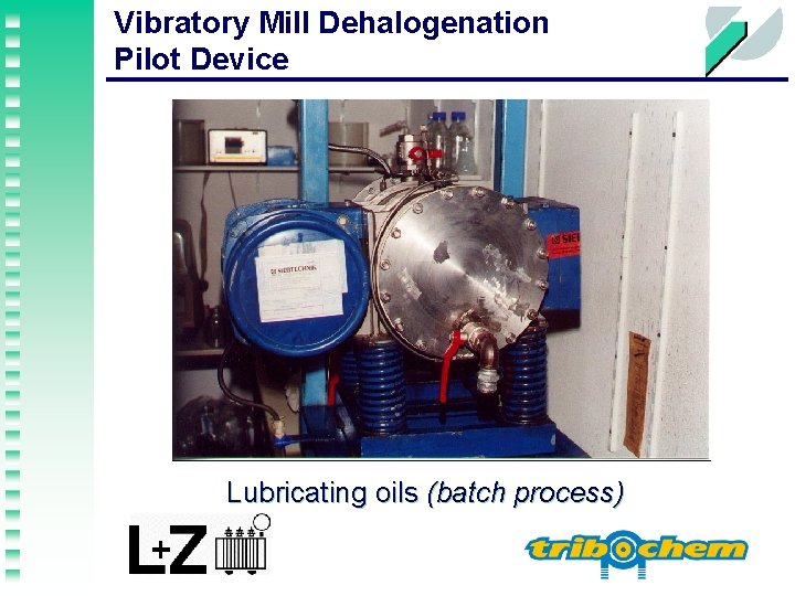 Vibratory Mill Dehalogenation Pilot Device Lubricating oils (batch process) 