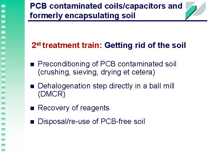 PCB contaminated coils/capacitors and formerly encapsulating soil 2 st treatment train: Getting rid of