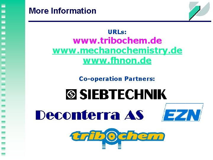 More Information URLs: www. tribochem. de www. mechanochemistry. de www. fhnon. de Co-operation Partners: