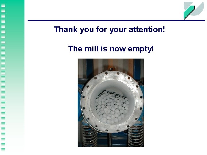 Thank you for your attention! The mill is now empty! 