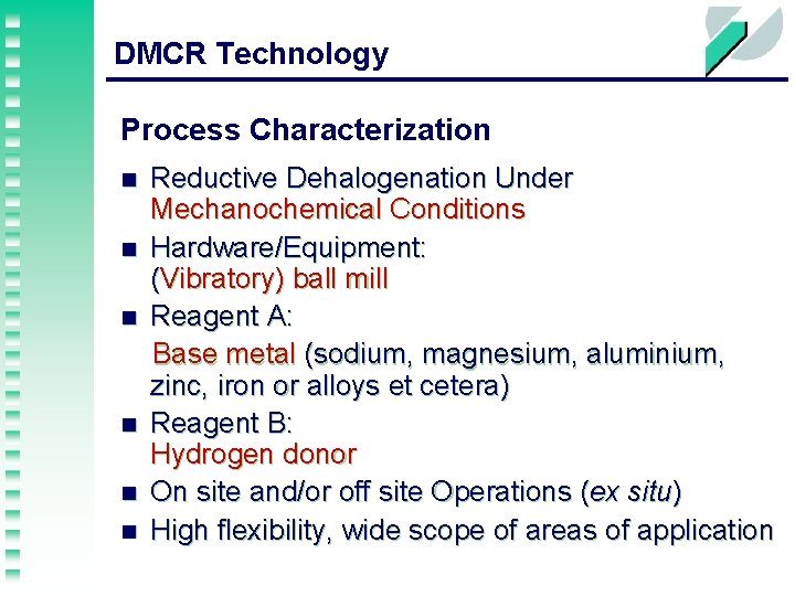 DMCR Technology Process Characterization n n n Reductive Dehalogenation Under Mechanochemical Conditions Hardware/Equipment: (Vibratory)