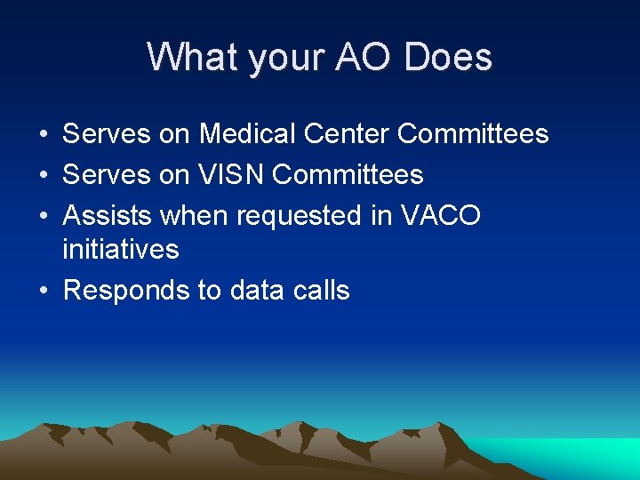 What your AO Does • Serves on Medical Center Committees • Serves on VISN What your AO Does • Serves on Medical Center Committees • Serves on VISN