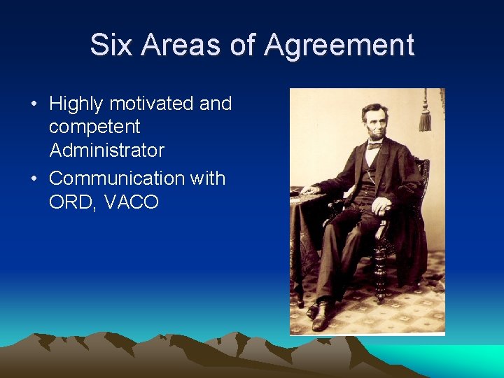 Six Areas of Agreement • Highly motivated and competent Administrator • Communication with ORD,