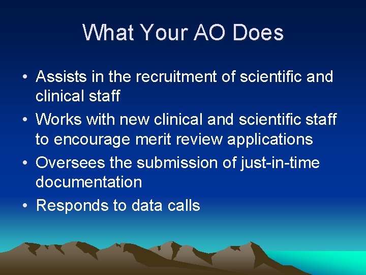 What Your AO Does • Assists in the recruitment of scientific and clinical staff What Your AO Does • Assists in the recruitment of scientific and clinical staff