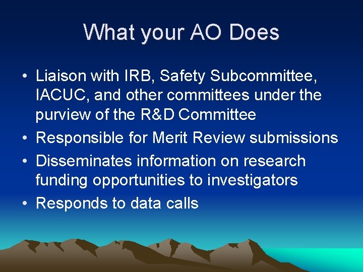 What your AO Does • Liaison with IRB, Safety Subcommittee, IACUC, and other committees