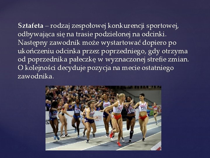 Sztafeta – rodzaj zespołowej konkurencji sportowej, odbywająca się na trasie podzielonej na odcinki. Następny