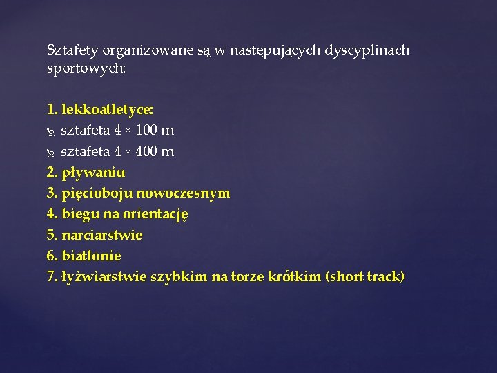Sztafety organizowane są w następujących dyscyplinach sportowych: 1. lekkoatletyce: sztafeta 4 × 100 m