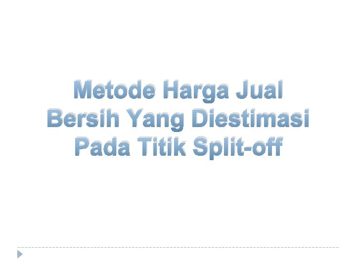 Metode Harga Jual Bersih Yang Diestimasi Pada Titik Split-off 