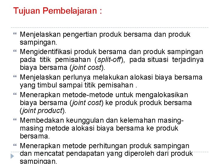 Tujuan Pembelajaran : Menjelaskan pengertian produk bersama dan produk sampingan. Mengidentifikasi produk bersama dan