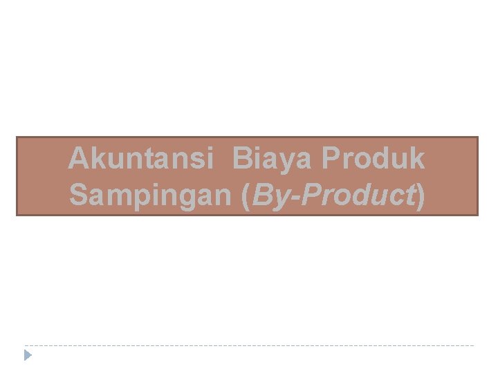 Akuntansi Biaya Produk Sampingan (By-Product) 