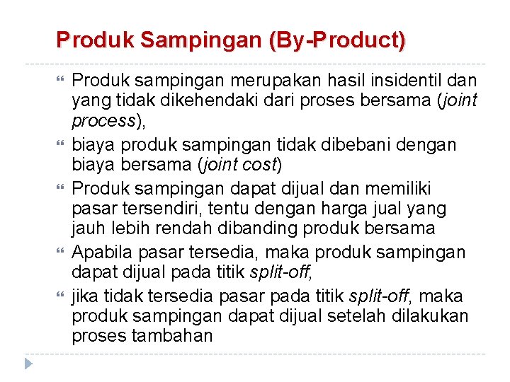 Produk Sampingan (By-Product) Produk sampingan merupakan hasil insidentil dan yang tidak dikehendaki dari proses