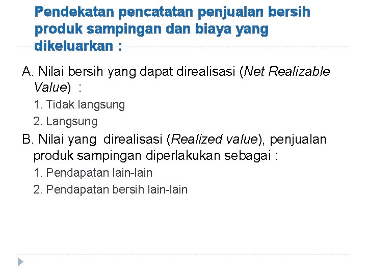 Pendekatan pencatatan penjualan bersih produk sampingan dan biaya yang dikeluarkan : A. Nilai bersih