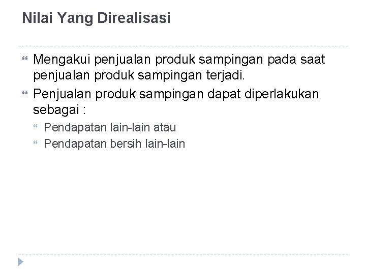 Nilai Yang Direalisasi Mengakui penjualan produk sampingan pada saat penjualan produk sampingan terjadi. Penjualan