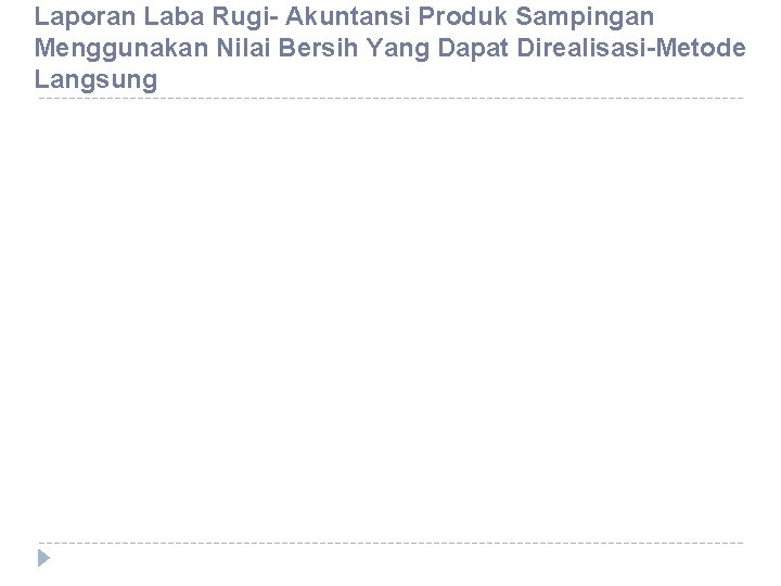 Laporan Laba Rugi- Akuntansi Produk Sampingan Menggunakan Nilai Bersih Yang Dapat Direalisasi-Metode Langsung 