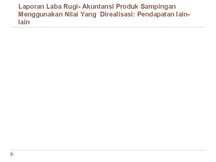 Laporan Laba Rugi- Akuntansi Produk Sampingan Menggunakan Nilai Yang Direalisasi: Pendapatan lain 