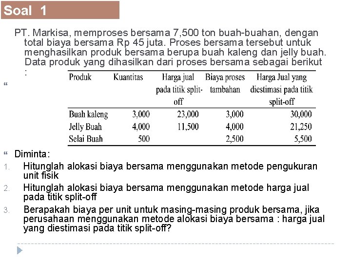 Soal 1 1. 2. 3. PT. Markisa, memproses bersama 7, 500 ton buah-buahan, dengan