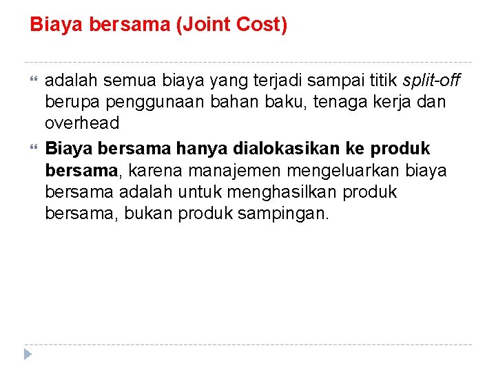 Biaya bersama (Joint Cost) adalah semua biaya yang terjadi sampai titik split-off berupa penggunaan