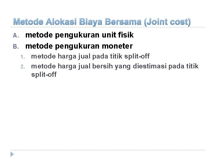 Metode Alokasi Biaya Bersama (Joint cost) metode pengukuran unit fisik metode pengukuran moneter A.