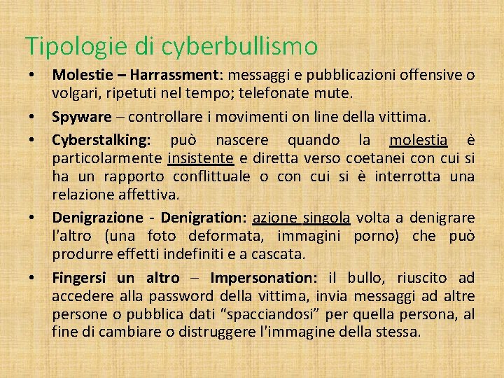 Tipologie di cyberbullismo • • • Molestie – Harrassment: messaggi e pubblicazioni offensive o