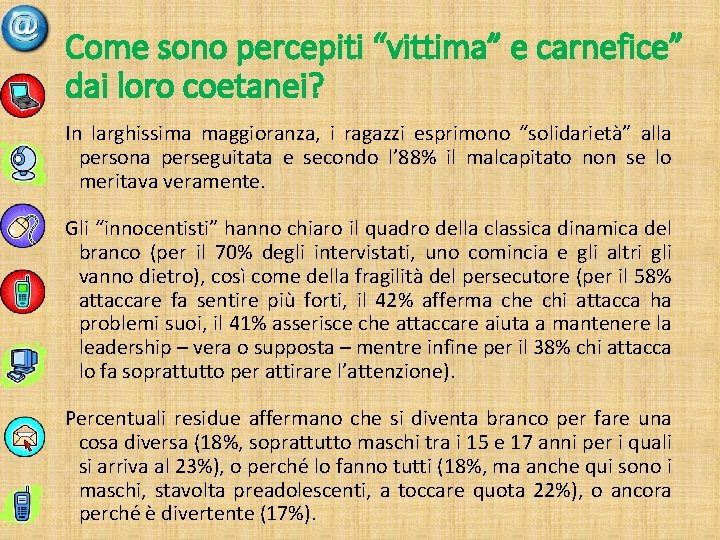 Come sono percepiti “vittima” e carnefice” dai loro coetanei? In larghissima maggioranza, i ragazzi