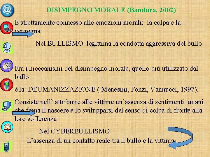 DISIMPEGNO MORALE (Bandura, 2002) È strettamente connesso alle emozioni morali: la colpa e la